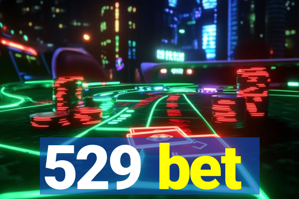 529 bet